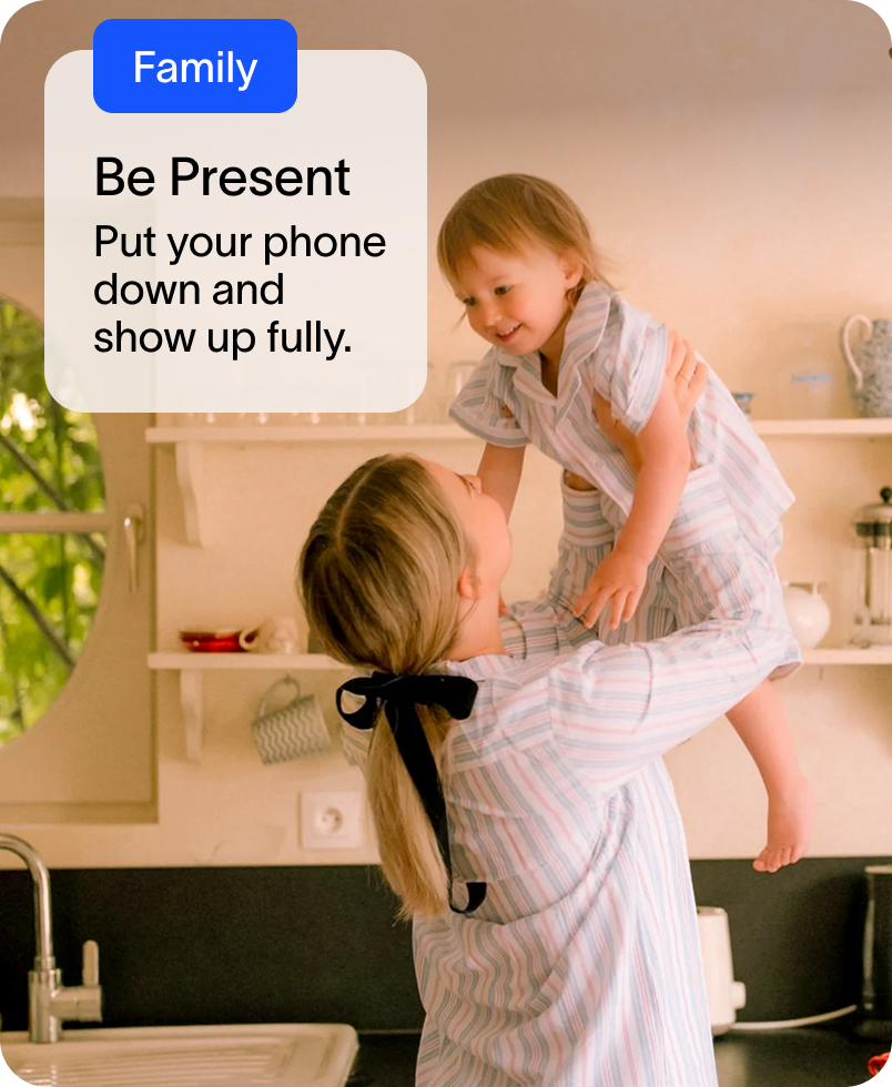 be present. put your phone down and show up fully